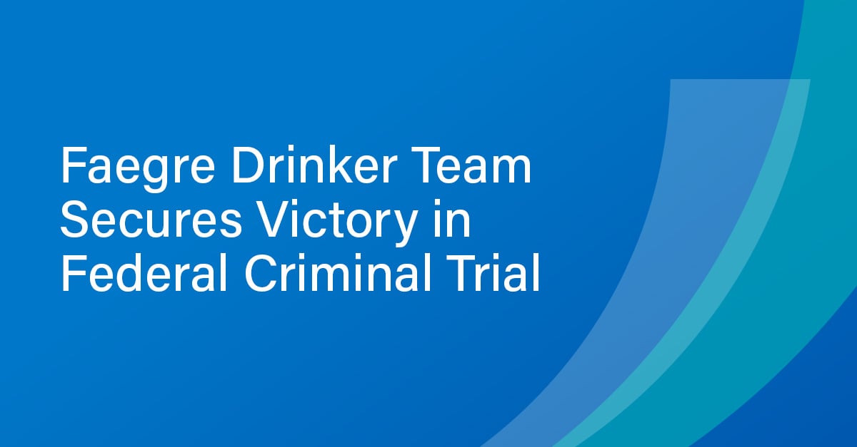 Faegre Drinker Secures Victory For Client In Federal Criminal Trial ...